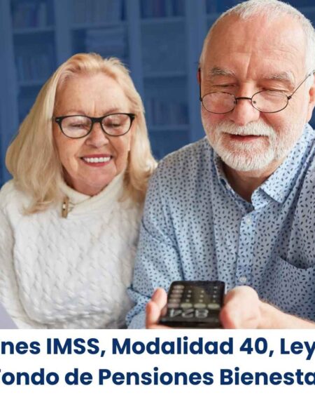 Pensiones IMSS, modalidad 40, Ley 1973 y Fondo de Pensiones Bienestar